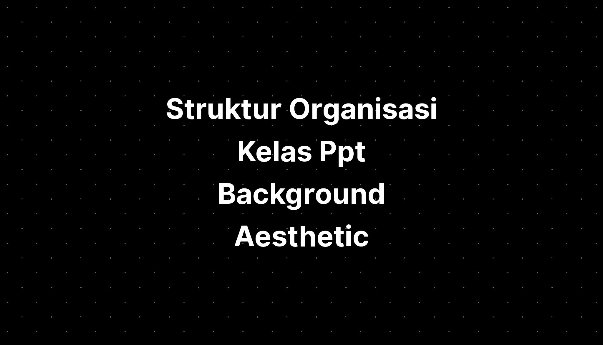 Struktur Organisasi Kelas Ppt Background Aesthetic IMAGESEE